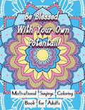 Be Blessed With Your Own Potential: Motivational and inspirational sayings Coloring Book For Adults: Large Print cute unique mandala patterns with mot - Paperback