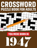 Crossword Puzzle Book For Adults: You Were Born In 1947: Enjoy Your Day Through A Puzzle Journey With 80 Large Print Medium-To-Hard Awesome 2021 Cross - Paperback