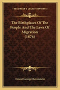 The Birthplaces Of The People And The Laws Of Migration (1876) - Paperback