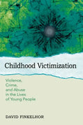 Childhood Victimization: Violence, Crime, and Abuse in the Lives of Young People - Paperback
