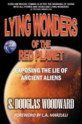 Lying Wonders of the Red Planet: Exposing the Lie of Ancient Aliens - Paperback