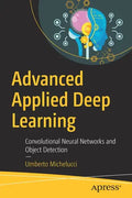 Advanced Applied Deep Learning: Convolutional Neural Networks and Object Detection - Paperback