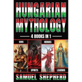 Hungarian Mythology: Gods, Spirits, Heroes, & Legends - Paperback