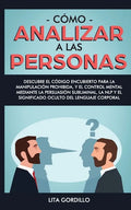 Cómo analizar a las personas: Descubre el código encubierto para la manipulación prohibida, y el control mental mediante la persuasión subliminal, l - Paperback
