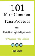 101 Most Common Farsi Proverbs and Their Best English Equivalents: For Advanced Farsi Learners - Paperback