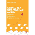 Airlines in a Post-Pandemic World: Preparing for Constant Turbulence Ahead - Hardcover
