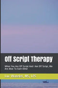 Off Script Therapy: When You Are Off Script And I Am Off Script, We Are Alive To Each Other - Paperback