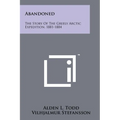 Abandoned: The Story Of The Greely Arctic Expedition, 1881-1884 - Paperback