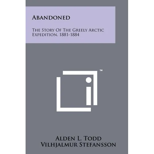 Abandoned: The Story Of The Greely Arctic Expedition, 1881-1884 - Paperback