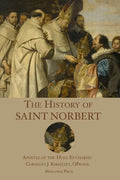 The History of St. Norbert: Apostle of the Holy Eucharist - Paperback