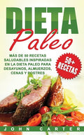 Dieta Paleo: Más de 50 Recetas Saludables inspiradas en la Dieta Paleo para Desayunos, Almuerzos, Cenas y Postres (Libro en Español - Hardcover