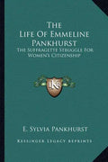 The Life of Emmeline Pankhurst: The Suffragette Struggle for Women's Citizenship - Paperback