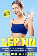 Leptin: Get Healthy the Natural Way - Gain Energy, Lose Weight, Overcome Leptin & Obesity - Paperback