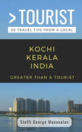 Greater Than a Tourist- Kochi Kerala India (Travel Guide Book from a Local): 50 Travel Tips from a Local - Paperback