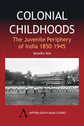 Colonial Childhoods: The Juvenile Periphery of India 1850-1945 - Paperback