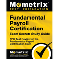 Fundamental Payroll Certification Exam Secrets Study Guide: Fpc Test Review for the Fundamental Payroll Certification Exam - Paperback