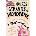 No Less Strange or Wonderful: Essays - Hardcover