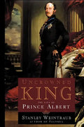Uncrowned King: The Life of Prince Albert - Paperback