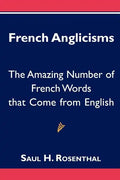 French Anglicisms: The Amazing Number of French Words that Come from English - Paperback