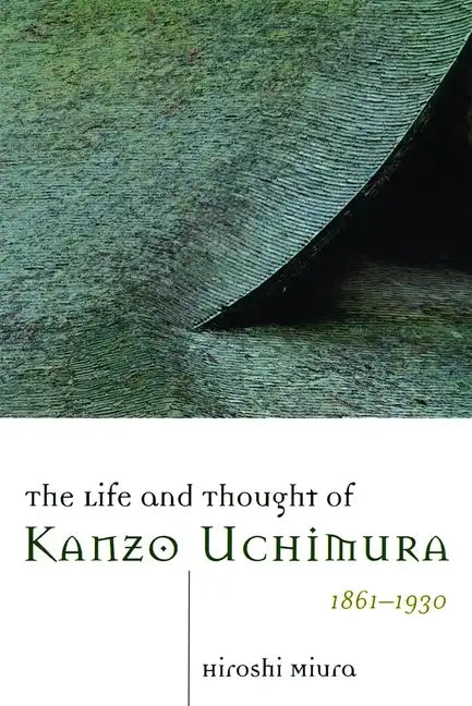The Life and Thought of Kanzo Uchimura, 1861-1930 - Paperback