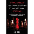 Cómo Hablar de Cualquier Cosa con Cualquier Persona: Incrementa tu Inteligencia Social y Vuélvete un Maestro de las Conversaciones - Paperback