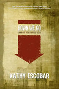 Down We Go: Living Into the Wild Ways of Jesus - Paperback