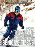 How to Create a Successful Ski Lesson for Senior Citizens - Hardcover
