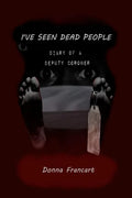 I've Seen Dead People: Diary of a Deputy Coroner - Paperback