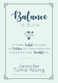 Balance is Bunk: 14 Simple, Soulful Techniques to Redefine the Elusive B-Word and Embrace this Crazy, Beautiful Life - Hardcover