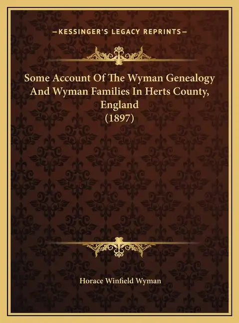Some Account Of The Wyman Genealogy And Wyman Families In Herts County, England (1897) - Hardcover