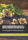 Preparation of Blends with black tea, green tea and white tea + 20 Blend Recipes with various types of Tea + Dehydration techniques for herbs, flowers - Paperback