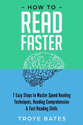 How to Read Faster: 7 Easy Steps to Master Speed Reading Techniques, Reading Comprehension & Fast Reading Skills - Paperback