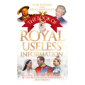 The Book of Royal Useless Information: A Funny and Irreverent Look at the British Royal Family Past and Present - Paperback
