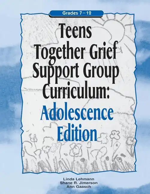 Teens Together Grief Support Group Curriculum: Adolescence Edition: Grades 7-12 - Paperback