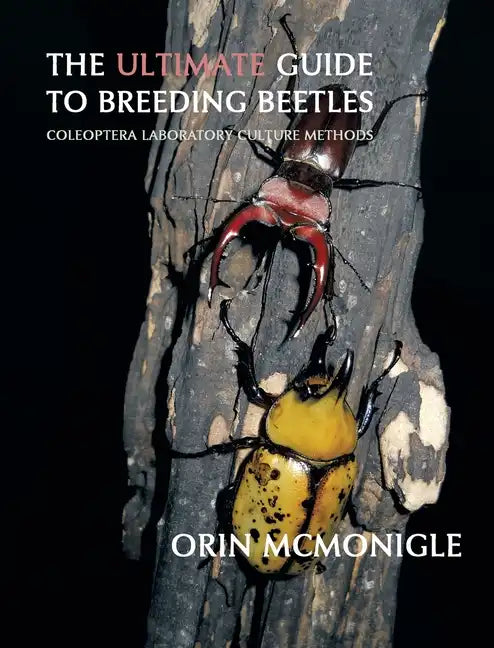The Ultimate Guide to Breeding Beetles: Coleoptera Laboratory Culture Methods - Hardcover