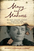 Mercy and Madness: Dr. Mary Archard Latham's Tragic Fall from Female Physician to Felon - Hardcover