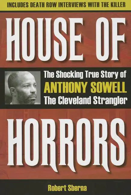 House of Horrors: The Shocking True Story of Anthony Sowell, the Cleveland Strangler - Paperback