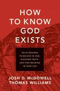 How to Know God Exists: Solid Reasons to Believe in God, Discover Truth, and Find Meaning in Your Life - Paperback