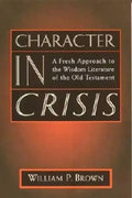 Character in Crisis: A Fresh Approach to the Wisdom Literature of the Old Testament - Paperback