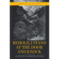 Behold, I Stand at the Door and Knock: A Study in Revelation - Paperback