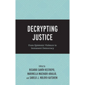 Decrypting Justice: From Epistemic Violence to Immanent Democracy - Hardcover