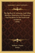 The Big Bear Of Arkansas And Other Sketches, Illustrative Of Characters And Incidents In The South And Southwest (1858) - Paperback