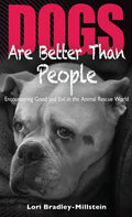 Dogs Are Better Than People: Encountering Good and Evil in the Animal Rescue World - Hardcover