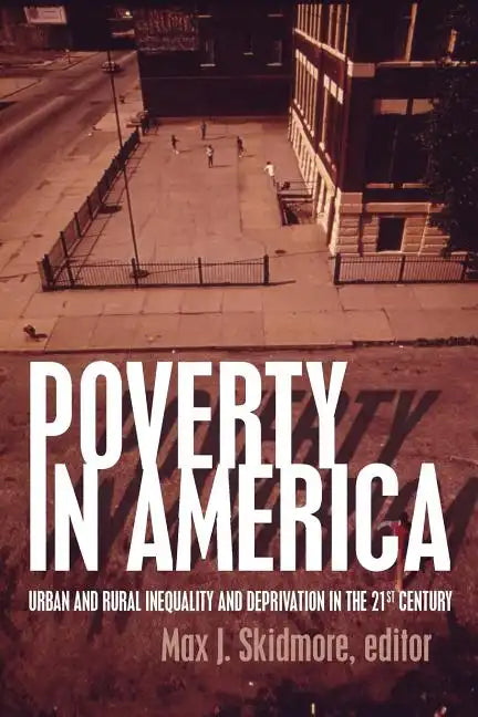 Poverty in America: Urban and Rural Inequality and Deprivation in the 21st Century - Paperback