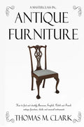 A Masterclass in Antique Furniture: How to find and identify American, English, Dutch and French antique furniture, clocks and musical instruments - Paperback