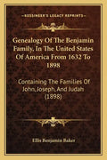 Genealogy Of The Benjamin Family, In The United States Of America From 1632 To 1898: Containing The Families Of John, Joseph, And Judah (1898) - Paperback