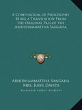 A Compendium of Philosophy Being a Translation From the Original Pali of the Abhidhammattha Sangaha - Hardcover