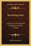 The Itching Palm: A Study Of The Habit Of Tipping In America (1916) - Paperback
