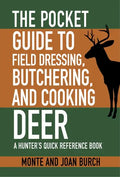 The Pocket Guide to Field Dressing, Butchering, and Cooking Deer: A Hunter's Quick Reference Book - Paperback