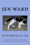 The Do What You Love Diet: Finally, Finally, Finally Feel Good in Your Own Skin - Paperback